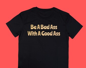 Feminist T-Shirt, Gold Glitter, Bad Ass Good Ass, Gift for Her