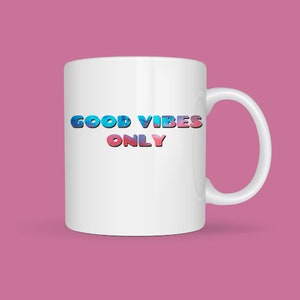Good Vibes Only Ceramic Cute Mug, Manifest, Coffee Cup, Best Friend Gift