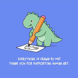 May include: A light green cartoon dinosaur holding a large orange pencil and drawing on a white piece of paper. Below the illustration, the text reads: EVERYTHING IS DRAWN BY ME! THANK YOU FOR SUPPORTING HUMAN ART. The background is solid blue.