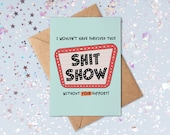 I Wouldn't Have Survived This Shit Show Without Your Support | Thank You Card | Funny Thank You Card | Appreciation Card | Friendship Card