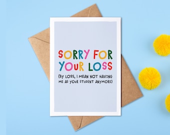 Sorry For You Loss (Losing Me As A Student) | Funny Teacher Thank You Card | Lecturer Thank You | Appreciation | Thank You For Everything