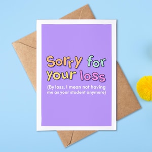 Sorry For You Loss (Losing Me As A Student) | Funny Teacher Thank You Card | Driving Instructor Thank You | Appreciation Card | Personalised