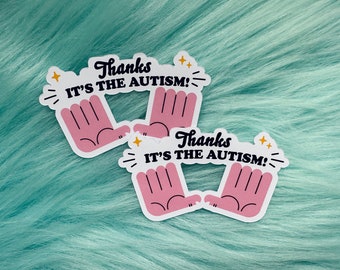 Thanks, It's The Autism! Vinyl Sticker | Autistic Sticker | Neurodiverse | Laptop Decal | Neurodivergent Sticker | Autism Sticker