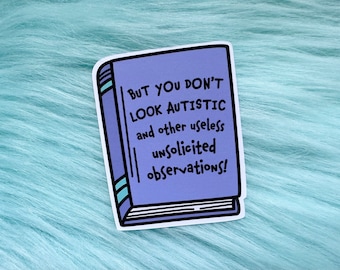 But You Don't Look Autistic Sticker | Autism Sticker | Neurospicy | Neurodiverse | Laptop Decal | Kindle Sticker | AuDHD | Vinyl Sticker