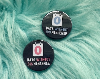 0 Days Without Cis Nonsense | Trans Rights Badge | Non-Binary |  LGBTQ+ Badge | Trans Pride |  38mm Badge | Pride Pin | Queer Badge