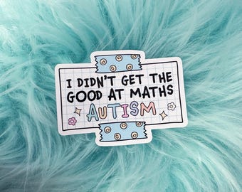 I Didn't Get The Good At Maths Autism | AuDHD Sticker | Autism Sticker | Autistic Sticker | Neurodiverse | Neurodivergent | Autism Decal
