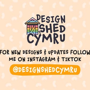 May include: A colorful illustration of a shed with the text "DESIGN SHED CYMRU" above it. The text below the image says "FOR NEW DESIGNS & UPDATES FOLLOW ME ON INSTAGRAM & TIKTOK @DESIGNSHEDCYMRU".