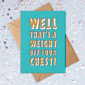 May include: A turquoise blue card with the text "WELL THAT'S A WEIGHT OFF YOUR CHEST!" in white and orange letters.