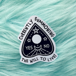 Currently Summoning The Will To Live | Ouija Board Sticker | Depression Sticker | Mental Health Sticker | Dark Humour | Vinyl Sticker