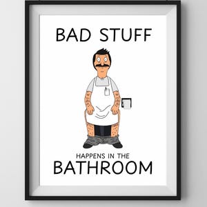Bob&#39;s Burgers - Bad Stuff Happens In The Bathroom Print - Bobs Burgers Print - Bobs Burgers Poster - Bob Belcher - Digital Download