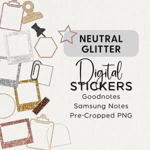 May include: A set of digital stickers featuring neutral glitter frames, shapes, and icons. The stickers are pre-cropped PNG files for use in Goodnotes and Samsung Notes. The text "NEUTRAL GLITTER" and "Digital STICKERS" is displayed in the image.