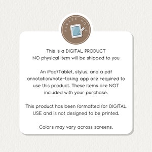 May include: A digital product notice with the text "This is a DIGITAL PRODUCT. NO physical item will be shipped to you. An iPad/Tablet, stylus, and a pdf annotation/note-taking app are required to use this product. These items are NOT included with your purchase. This product has been formatted for DIGITAL USE and is not designed to be printed. Colors may vary across screens."