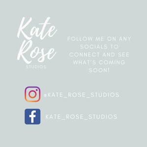 May include: White text on a light blue background reads "Kate Rose Studios" with a stylized font. Below the text are icons for Instagram and Facebook with the text "@KATE_ROSE_STUDIOS" and "KATE_ROSE_STUDIOS" respectively. The text above the icons reads "FOLLOW ME ON ANY SOCIALS TO CONNECT AND SEE WHAT'S COMING SOON!"