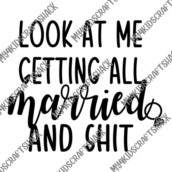 Look at Me Getting All Married and Shit Digital Download Svg | Etsy