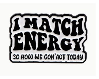 I Match Energy Enamel Pin: Sassy Attitude Statement Pin