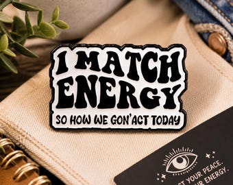 I Match Energy Enamel Pin | Sarcastic Attitude Accessory