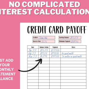 May include: A printable credit card payoff tracker with a pink background. The tracker includes sections for the creditor, starting balance, interest rate, minimum payment, date, balance, payment, and notes. The text "No complicated interest calculations" is at the top of the page. The text "Just add your monthly statement balance" is on the left side of the page.