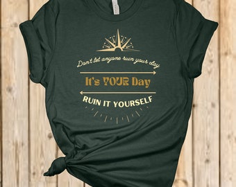 Ruin It Yourself, funny shirts, unisex shirts, sarcasm, t-shirts, tees