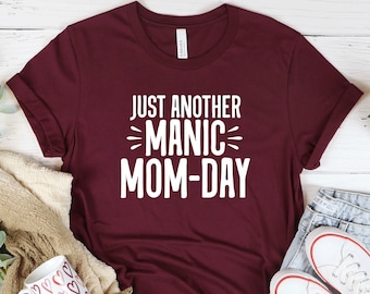 Just Another Manic Mom Day,Mom T Shirts,Funny Mothers Day Shirt,Mama T-Shirts,Mother's Day Gift,Gift for Mom,Mommy Tshirt, Mom Birthday Gift
