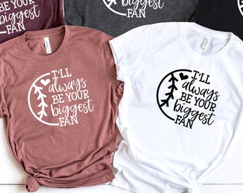 I'll Always Be Your Biggest Fan,Baseball Tshirt,Baseball Mom Shirt,Baseball Dad T-Shirt,Baseball Fan Shirts,Game Day Shirt,Mother's Day Gift