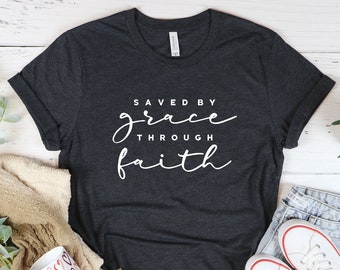 Saved By Grace Through Faith, Christian T Shirts,Religious Shirts,Church Shirt,Jesus Tees,Bible Verse,Christian Gifts for Women,Gift for Him