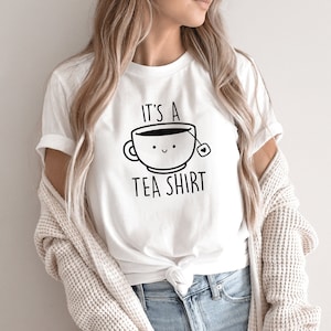 It&#39;s A Tea Shirt, Tea Shirt, Tea Lover Shirt, Cute Tea Shirt,Funny Tshirt,Tea Addict Shirt,Gift for Tea Lover,Tea Lover Gift,Sarcastic Shirt