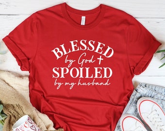 Blessed By God Spoiled By My Husband Christian Shirt, Faith Tshirt, Jesus Cross Shirt, Religious Shirt, Christian Gifts, Inspirational Shirt