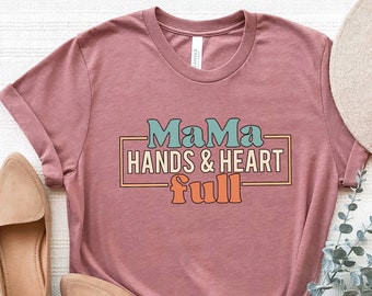 Mama Hands And Heart Full Shirt,Mom Tshirt,Mommy Mom Life Tee,Gift for Mom,Mother Gift,Pregnancy Announcement,Baby Shower Gift,Mothers Day