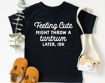 Funny Toddler T-Shirts, Boho Kids Shirts, Toddler Tees, Toddler Clothes Boy Girl, Baby Outfit, Feeling Cute Might Throw a Tantrum Later, idk