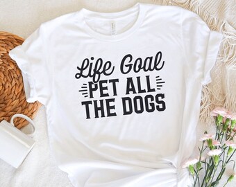 Dog Mom Tee, Dog Mom Gift, Dog Lover Gift, Dog T-Shirts, Life Goal Pet All The Dogs, Dog Mama Shirt, Pet Lover T Shirt, Animal Lovers Tshirt