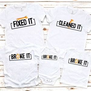 Matching Family Shirts, Broke It Fixed It Cleaned It, Family Group Tshirt,Daddy and Me,Mommy and Me, Onesies,Mom Dad Kids Toddler Baby, Gift