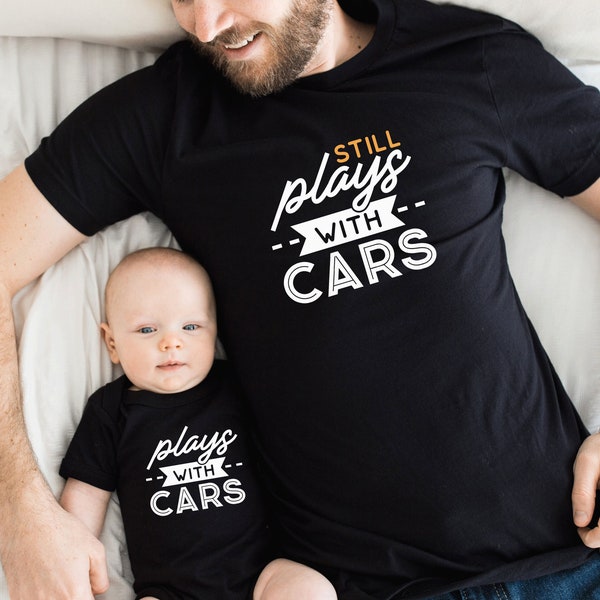 Plays With Cars, Still Plays With Cars, Dad Son Matching Tshirts, Father Son T-shirts, Dad and Baby Outfits, Gifts for Dad, Baby Boy Onesies