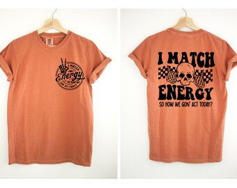 I Match Energy Comfort Colors Shirt, Energy Shirt, Sarcastic Shirt, Protect Your Shirt, Positive Energy Shirt,Sassy Tee, Inspirational Shirt