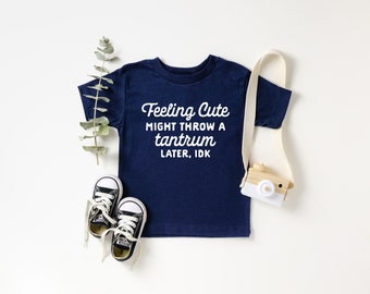 Funny Toddler T-Shirts, Boho Kids Shirts, Toddler Tees, Toddler Clothes Boy Girl, Baby Outfit, Feeling Cute Might Throw a Tantrum Later, idk
