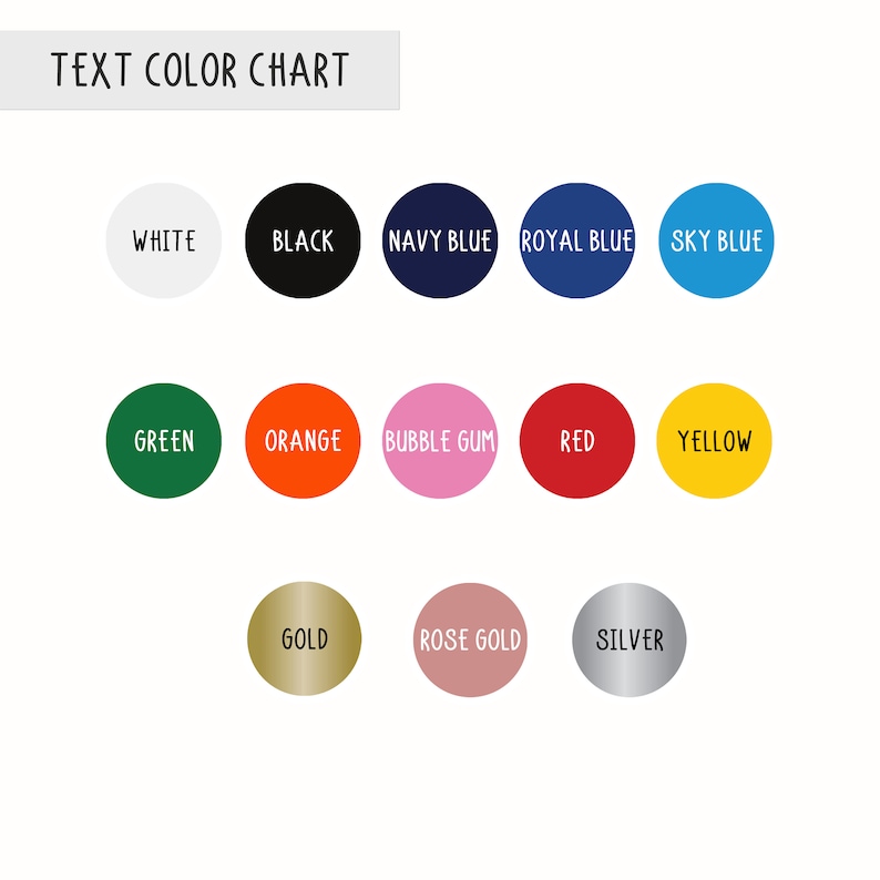 May include: A text colour chart on a white background. The chart shows colour swatches in circles, each labelled with a colour name. Colours include white, black, navy blue, royal blue, sky blue, green, orange, bubble gum, red, yellow, gold, rose gold, and silver.