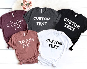 Custom Text T-Shirt,Your Text Here,Custom Text Shirt,Personalized Shirt,Make Your Own TShirt,Customize Your Own Shirt with Text,Custom Made