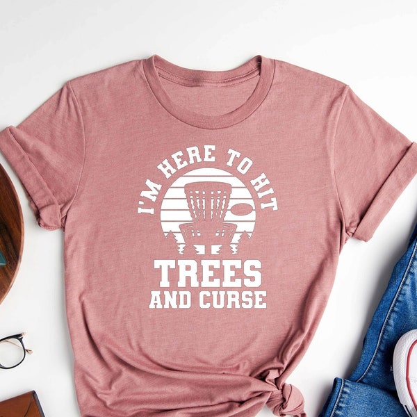 I'm Here to Hit Trees and Curse Shirt, Funny Disc Golf Shirt, Gift for Disc Golfer, Flying Disc Sport Shirt, Disc Golf Men Gift,Gift for Him