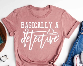 Basically A Detective, Funny Shirt, True Crime Shirt, True Crime T-Shirt, True Crime Fan, Gift for True Crime Fan