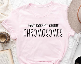 Down Syndrome Shirts, Love Doesn't Count Chromosomes, T21 Down Syndrome Shirt,  Awareness Shirt, Positive Saying Tee, Down Syndrome Mom