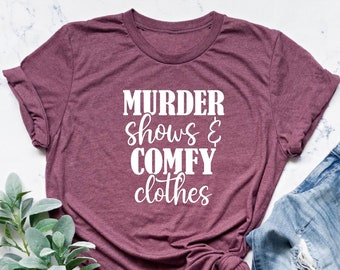Murder Shows Comfy Clothes Shirt, True Crime Shirt, True Crime T-Shirt, True Crime Fan, Gift for True Crime Fan, Crime Shows, Gift for Her