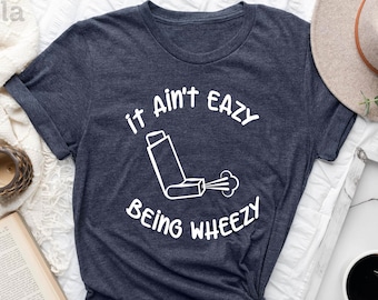Asthma Awareness Shirt, Asthma Shirt, It Ain't Easy Being Wheezy, Asthma Gifts, Breathe Shirt, Inhaler Shirt, Just Breath Shirt, Cute Asthma