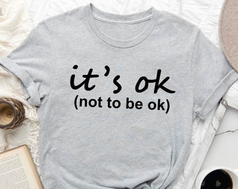 It's Okay To Not Be Okay Shirt, Mental Health Shirt, Mental Health Awareness Shirt, Depression Awareness Shirt, It's Ok Shirt,Positive Shirt