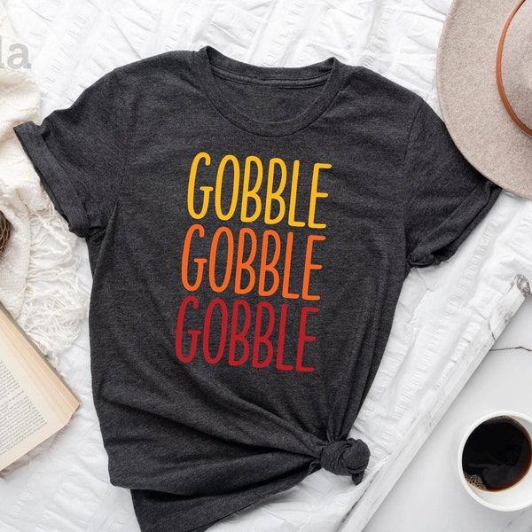 Gobble Gobble Gobble Shirt, Funny Thanksgiving Shirt, Thanksgiving Shirt For Women, Thanksgiving Gifts, Turkey Tee, Happy Thanksgiving Shirt