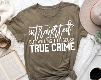 Introverted But Willing to Discuss True Crime, Introvert True Crime Fan Gift, True Crime Podcast Lover, True Crime Gift, Introvert Shirt
