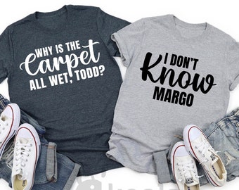 Todd and Margo Shirt, Why is The Carpet All Wet Todd?, I don't Know Margo, Christmas Vacation Shirt, Margo and Todd Shirt, Xmas T-Shirt