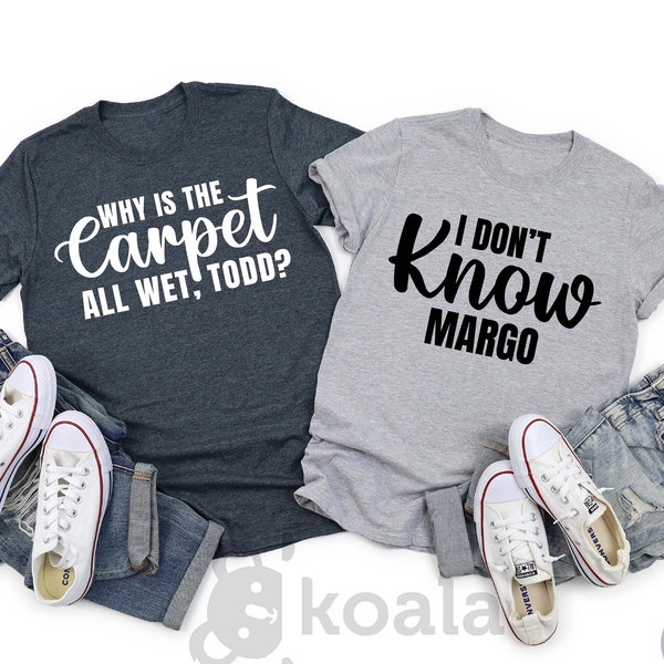 Todd and Margo Shirt, Why is The Carpet All Wet Todd?, I don't Know Margo, Christmas Vacation Shirt, Margo and Todd Shirt, Xmas T-Shirt