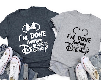 I'm Done Adulting I'm Going To Disneyworld Shirt, Disney Trip Shirt, Family Vacation Shirt, Adult Disney Shirt, Disneyland Shirt, Disney Tee