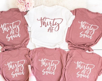 Thirty AF Shirt, Thirty AF Squad, Thirty Shirt, 30th Birthday Shirt, 30th Birthday Gift, 30th Shirt, Birthday Squad Shirt, Birthday Party