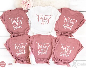 Forty AF Shirt, Forty AF squad, 40th Birthday Shirt, 40th Birthday Party , Birthday Shirt, Birthday Party, Birthday Girl