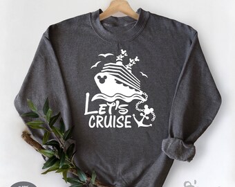 Disney Cruise Sweatshirt, Disney Sweatshirt, Cruising Sweatshirt, Lets Cruise Sweatshirt, Disney Vacation Sweater,Disney Family Sweater